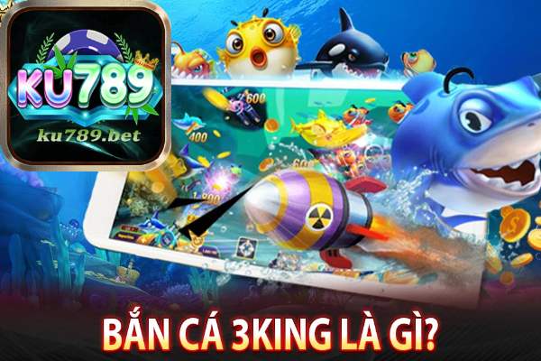 Bắn cá 3King Ku789 - Cổng game đổi thưởng uy tín nhất 2024