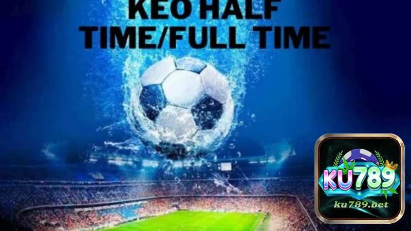 Tìm Hiểu Về Kèo Half Time/Full Time Tại Nhà Cái Ku789	