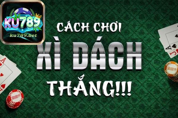 Ku789 Hướng Dẫn Chi Tiết Cách Chơi Xì Dách Online	